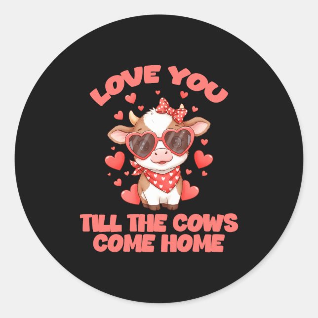 Love You Till The Cows Come Home _1  Classic Round Sticker (Front)