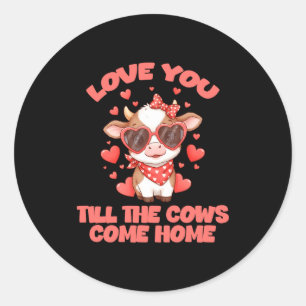 Love You Till The Cows Come Home Classic Round Sticker