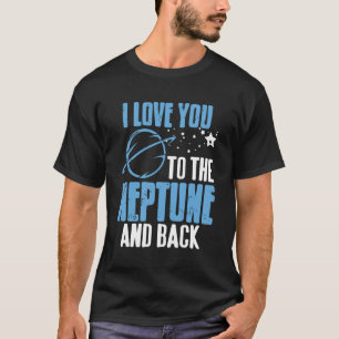 Love You to Neptune and Back Space Romance T-Shirt
