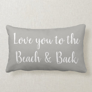 Love you to the Beach and Back Grey Throw Pillow