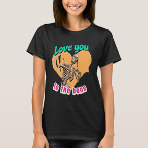 Love You to the Bone Skeleton Humour T-Shirt