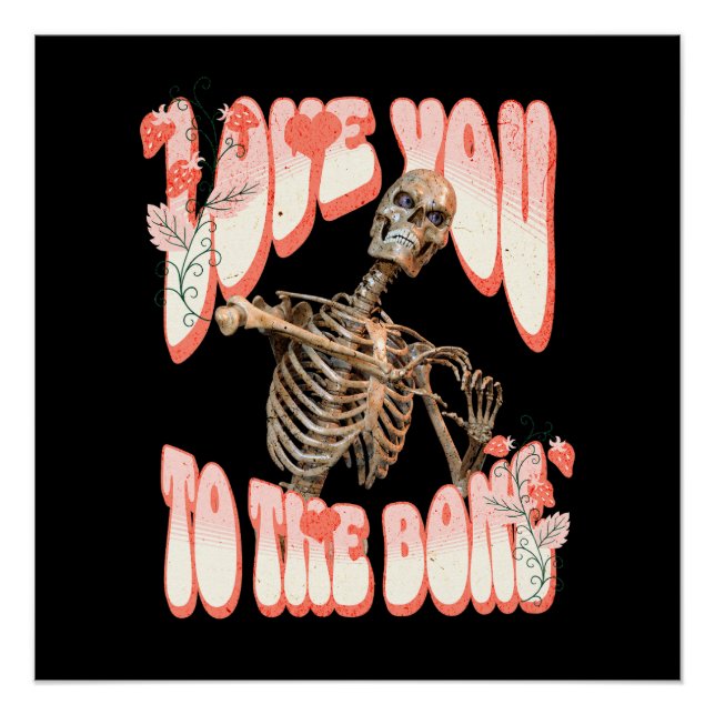 Love You to the Bone Skeleton Romance Poster (Front)