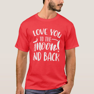 Love You To The Moon And Back Romantic T-Shirt