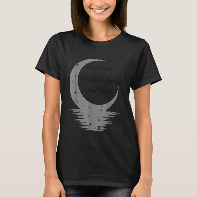 Love You To The Moon And Back  T-Shirt (Front)