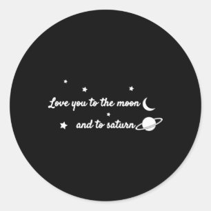 Love You To The Moon And To Saturn 'S Day Classic Round Sticker