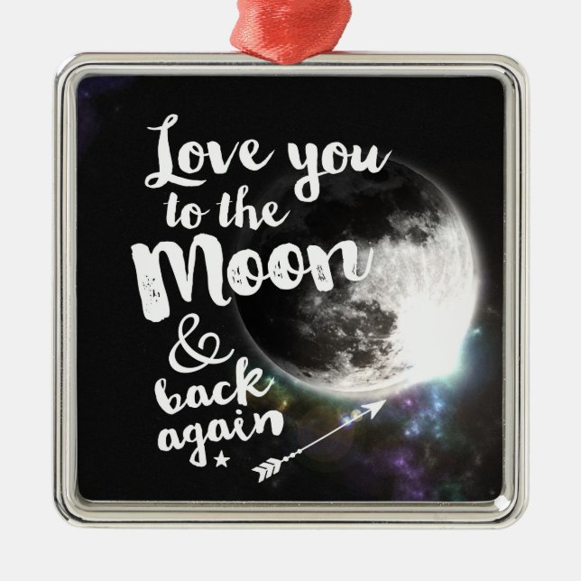 Love you to the Moon & back again • Space Design Metal Ornament (Front)