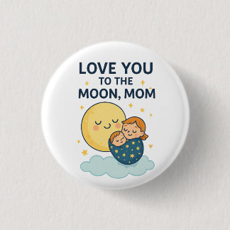Love you to the Moon Mom T-Shirt 1 Inch Round Button