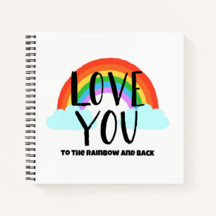 Love You to the Rainbow and Back Notebook