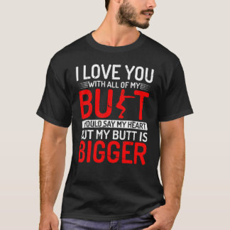 Love you with all of my butt u2013 gym workout quo T-Shirt