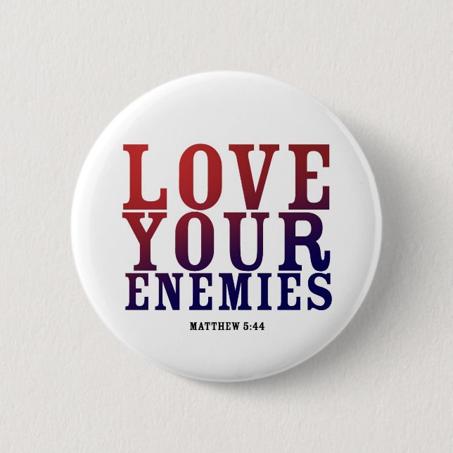 LOVE YOUR ENEMIES BOTTON 2 INCH ROUND BUTTON (Front)