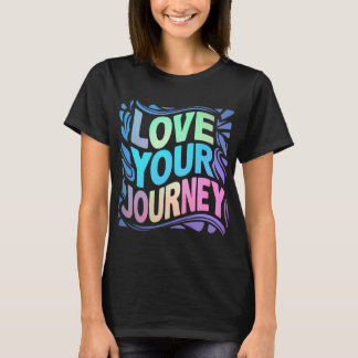 Love Your Journey Motivational T-Shirt