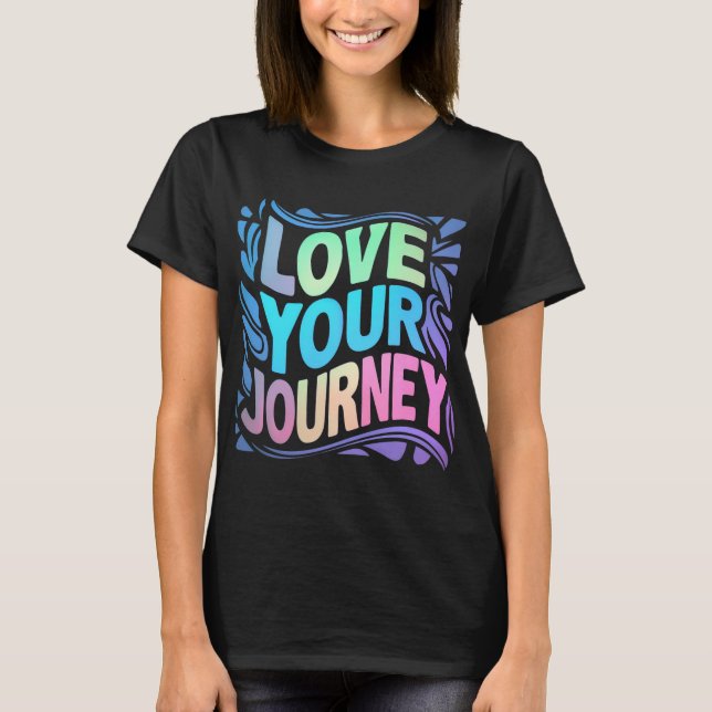 Love Your Journey Motivational T-Shirt (Devant)
