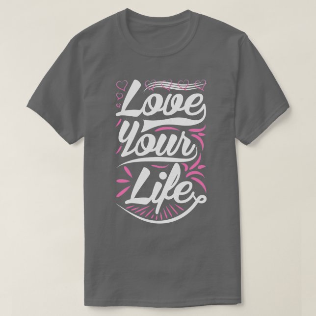 Love Your Life T-Shirt (Design Front)