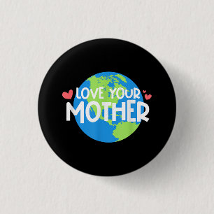 Love Your Mother Earth Day 1 Inch Round Button