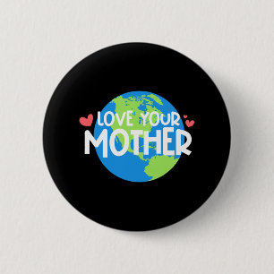 Love Your Mother Earth Day  2 Inch Round Button