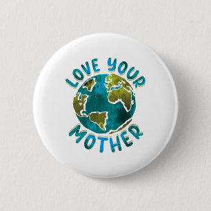 Love Your Mother Earth Day Environmental Awareness 2 Inch Round Button