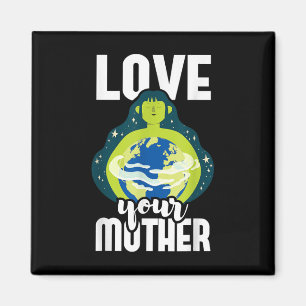 Love Your Mother Environmental Protection Earth Da Magnet
