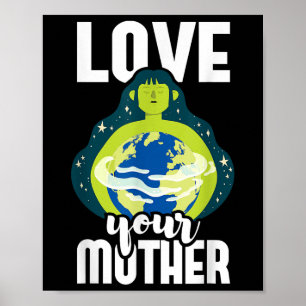 Love Your Mother Environmental Protection Earth Da Poster