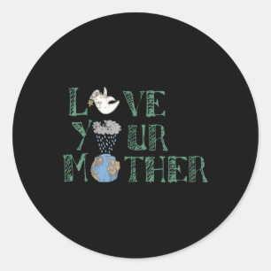 Love Your Mother Mother Earth Day Art Tee_1 Classic Round Sticker