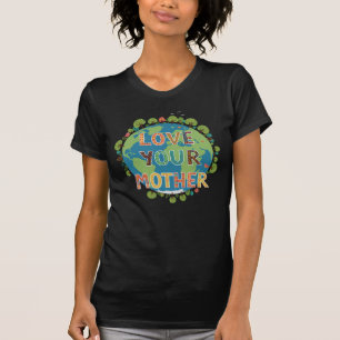 Love Your Mother – Nature's Beauty in Full Bloom T-Shirt