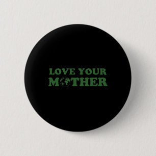 Love Your Mother Vintage Environmentally Friendly  2 Inch Round Button