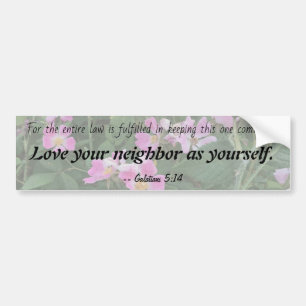 Love your neighbour as yourself -- Galatians Bumper Sticker