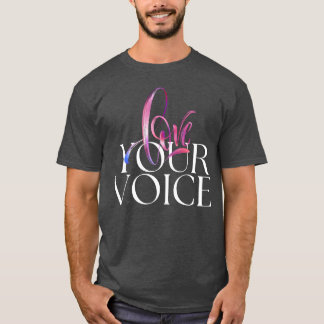 LOVE Your Voice friend T-Shirt