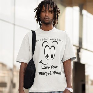 Love Your Warped Mind Big Smile Face T-Shirt