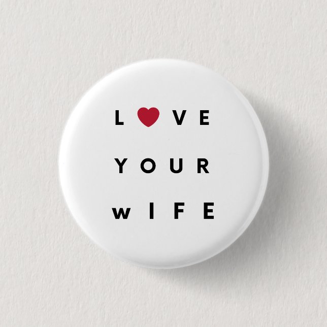 Love Your Wife T-Shirt 1 Inch Round Button (Front)