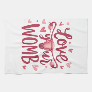 Love Your Womb Uterus Abortion Body Positivty Kitchen Towel