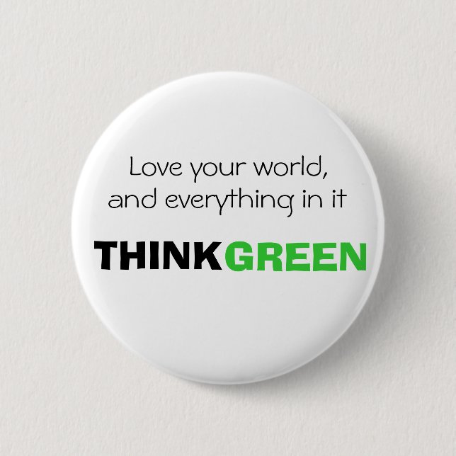 Love your world, and everything in it. THINK GREEN 2 Inch Round Button (Front)