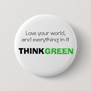 Love your world, and everything in it. THINK GREEN 2 Inch Round Button