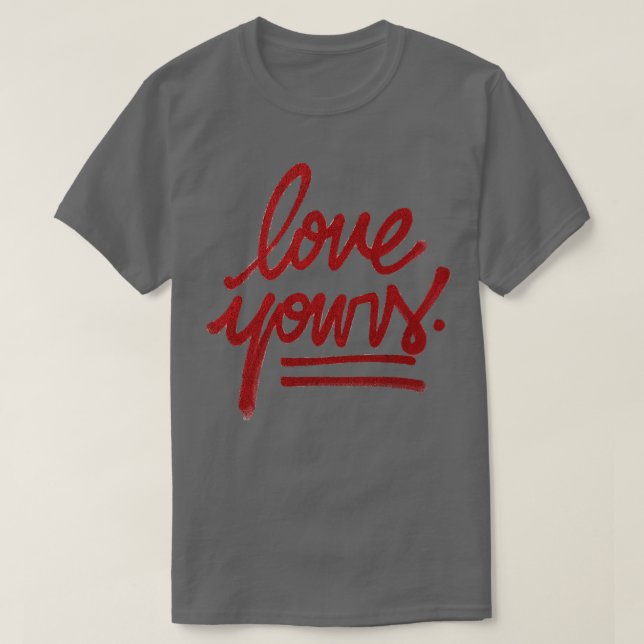 Love Yours T-Shirt (Design Front)