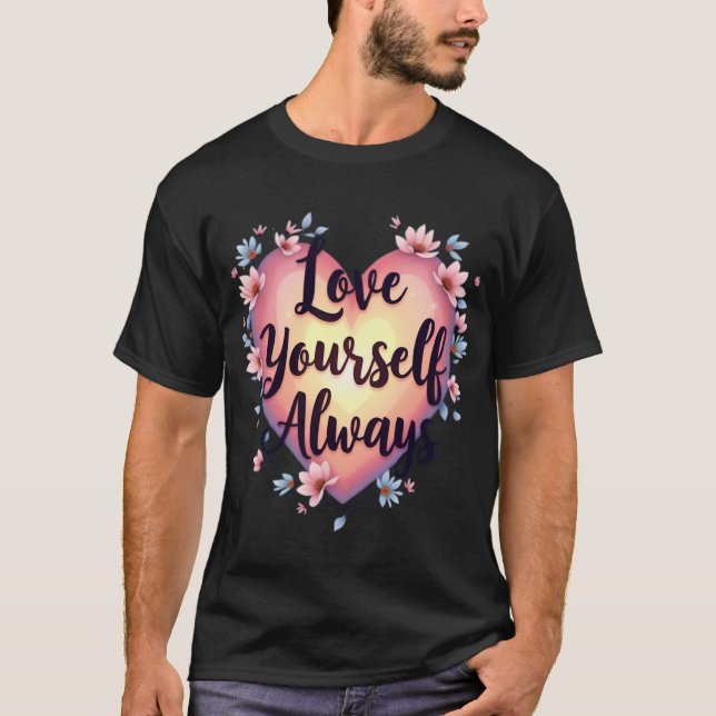 "Love Yourself, Always" Motivational Self-Love App T-Shirt (Front)