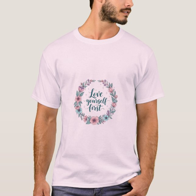 Love yourself first T-Shirt (Front)