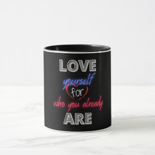 Love yourself for who you already are mug