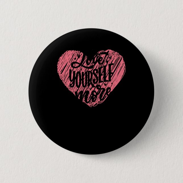 Love Yourself More  2 Inch Round Button (Front)