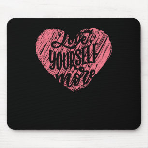 Love Yourself More Mouse Pad
