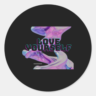 Love Yourself - No What - Self Love - Good Energy Classic Round Sticker