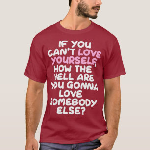 Love Yourself Somebody Drag Queen Tshirt