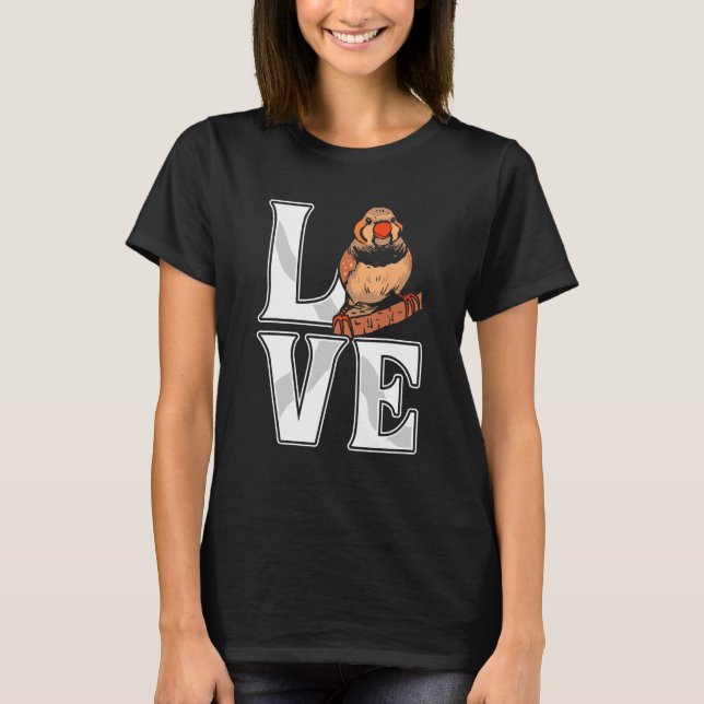 Love Zebra Finch Bird  Finch Birds  Bird Pet T-Shirt (Front)