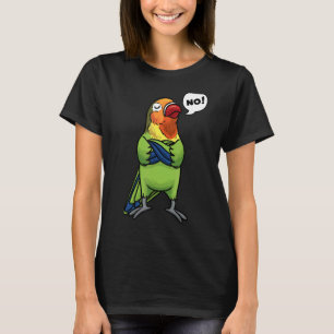 Lovebird Bird Stubborn No T-Shirt