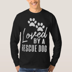 Loved By A Rescue Dog Foster Mom Rescue Dad T-Shirt