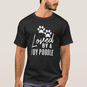 Loved By A Toy Poodle Dog Mom or Dad  T-Shirt