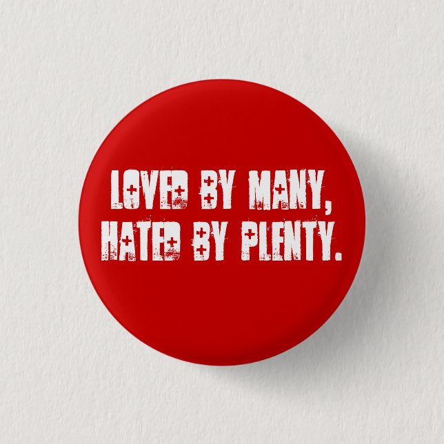 Loved by many, hated by plenty. 1 inch round button (Front)