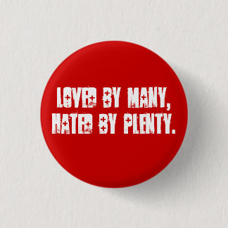 Loved by many, hated by plenty. 1 inch round button