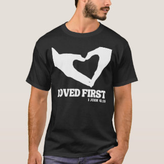 Loved First – 1 John 4:19 T-Shirt