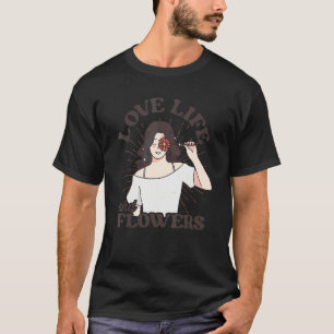 Loved Life And Flowers Gardener Botanical Gardener T-Shirt