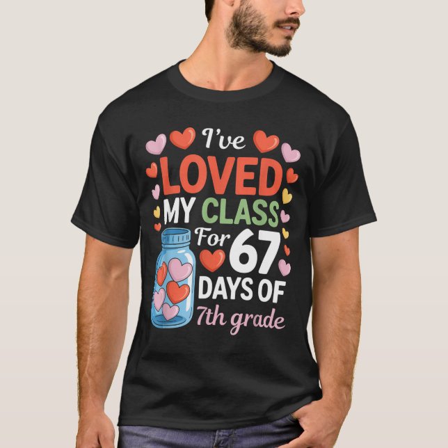 Loved My Cl For 67 Days Of 7th Grade Valentine's D T-Shirt (Front)