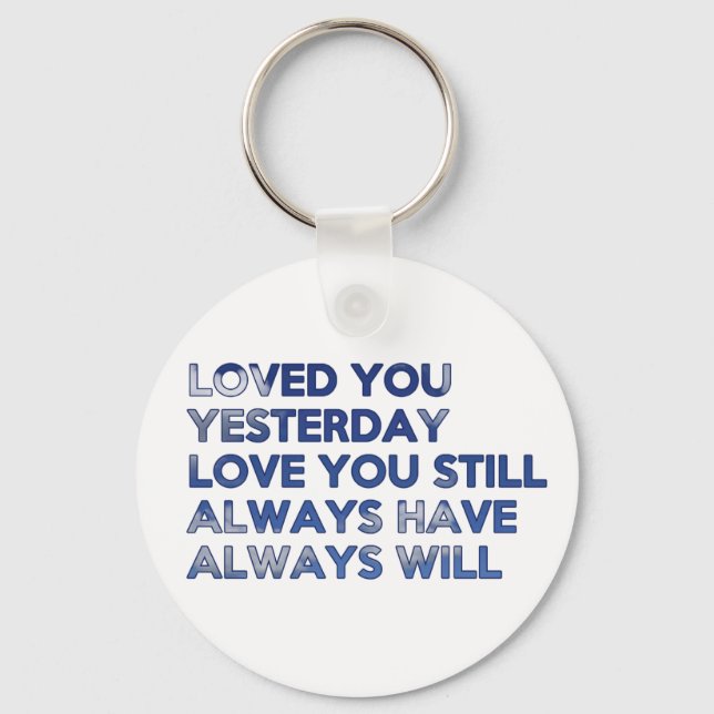 Loved You Yesterday Always Have Always Will Keychain (Front)